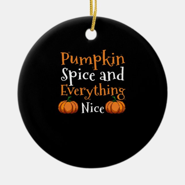 Pumpkin Spice And Everything Nice Cute Halloween Ceramic Ornament (Front)