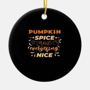Pumpkin Spice And Everything Nice Essential Slogan Ceramic Ornament