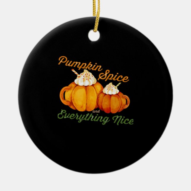 Pumpkin Spice And Everything Nice Fall Design Ceramic Ornament (Front)