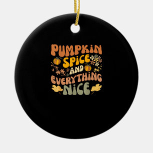 Pumpkin Spice And Everything Nice Fall Season Fall Ceramic Ornament