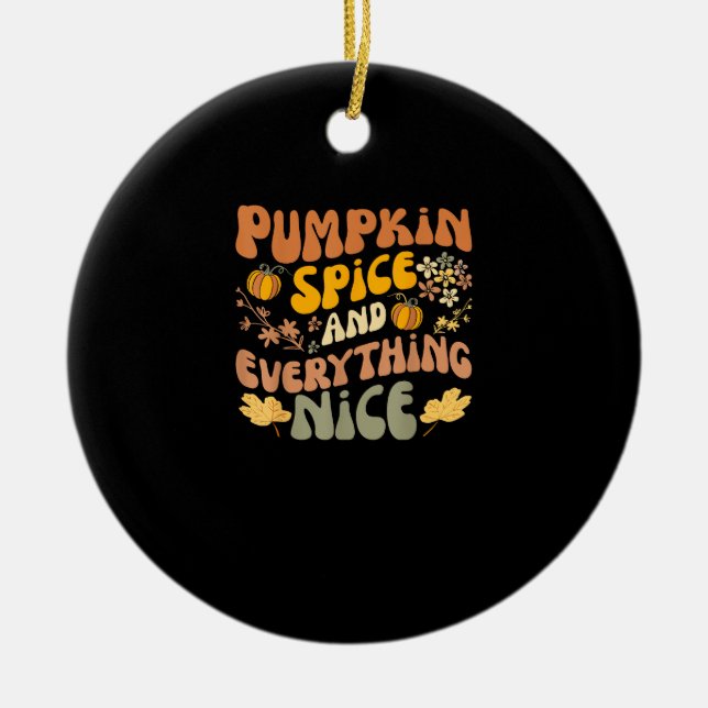 Pumpkin Spice And Everything Nice Fall Season Fall Ceramic Ornament (Front)