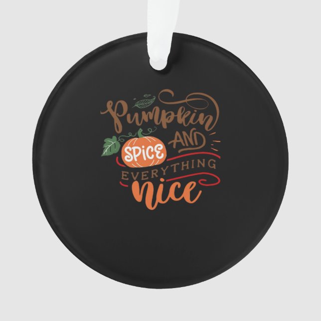 Pumpkin Spice And Everything Nice For Fall And Aut Ornament (Front)