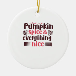 Pumpkin Spice And Everything Nice Funny Quote Ceramic Ornament