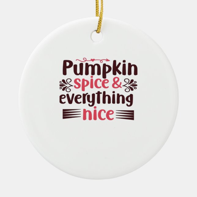 Pumpkin Spice And Everything Nice Funny Quote Ceramic Ornament (Front)
