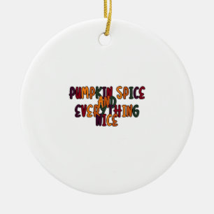 Pumpkin Spice And Everything Nice - Funny Quote Fo Ceramic Ornament