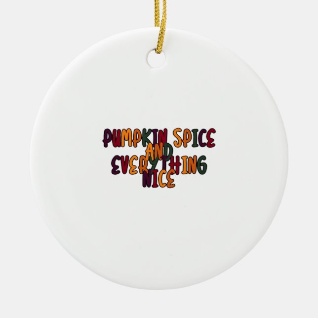 Pumpkin Spice And Everything Nice - Funny Quote Fo Ceramic Ornament (Front)