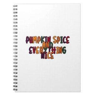 Pumpkin Spice And Everything Nice - Funny Quote Fo Notebook