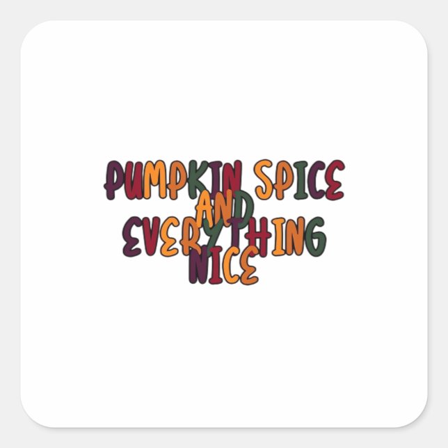 Pumpkin Spice And Everything Nice - Funny Quote Fo Square Sticker (Front)