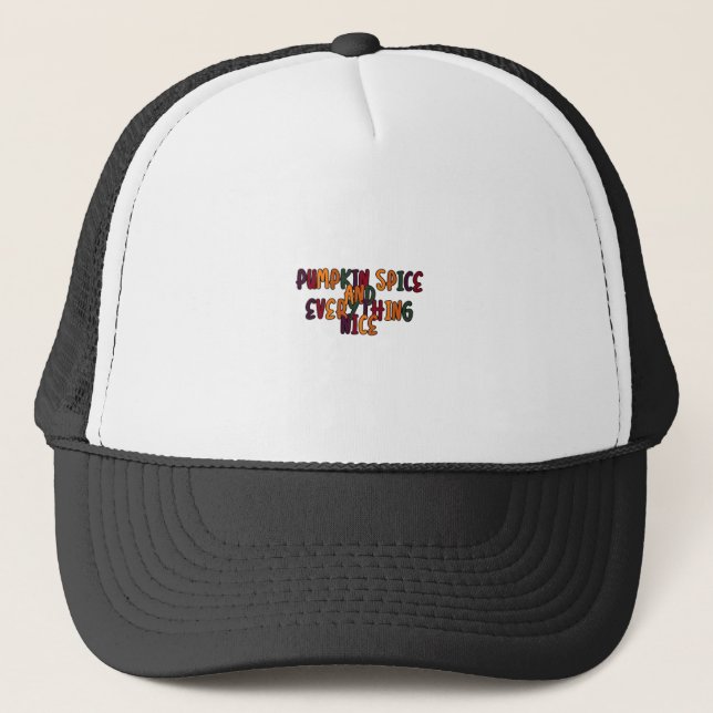 Pumpkin Spice And Everything Nice - Funny Quote Fo Trucker Hat (Front)