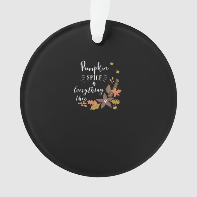 Pumpkin Spice And Everything Nice Funny Slogan Ornament (Front)