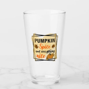 Pumpkin Spice and Everything Nice Glass