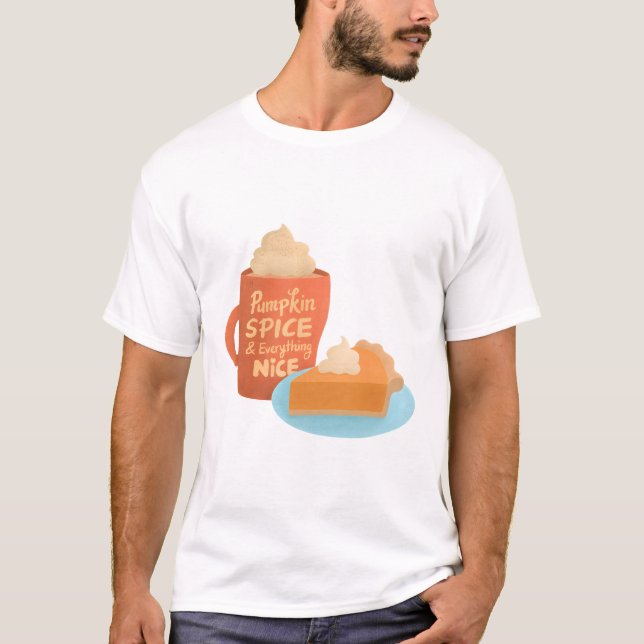 Pumpkin Spice and Everything Nice, Latte and Pie T-Shirt (Front)