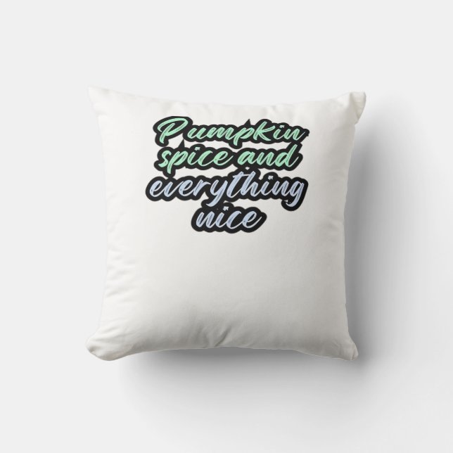 Pumpkin Spice And Everything Nice - Meme Quote For Cushion (Front)