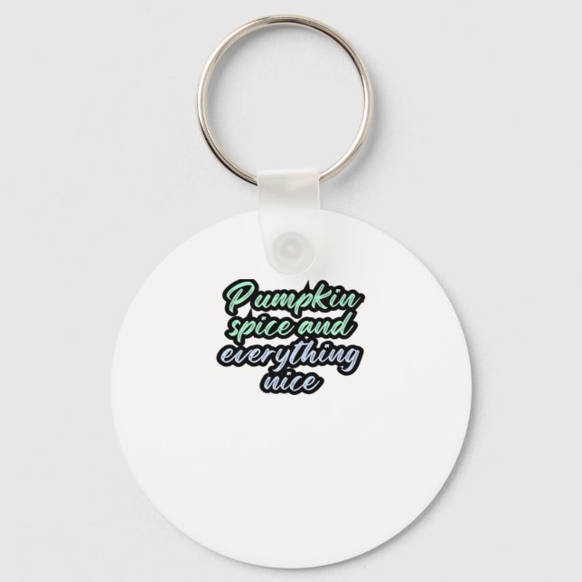 Pumpkin Spice And Everything Nice - Meme Quote For Key Ring (Front)
