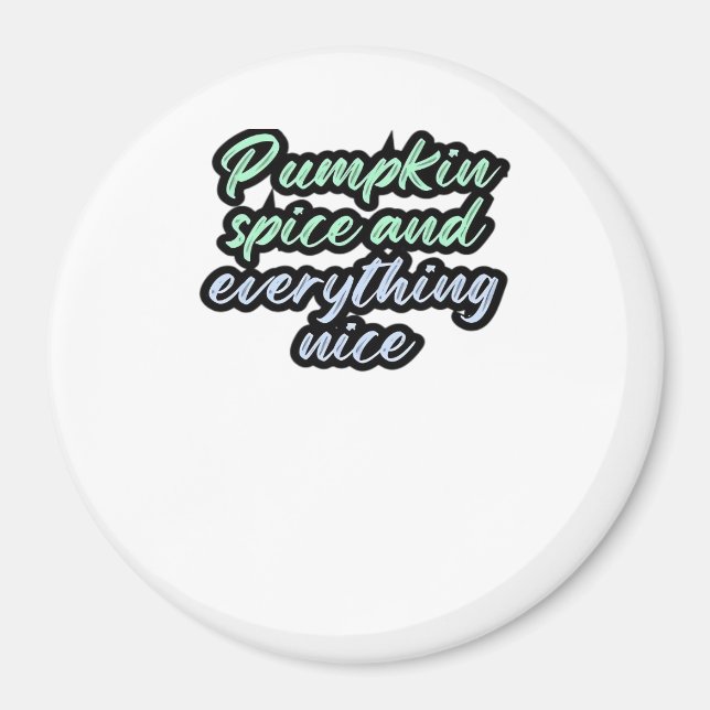 Pumpkin Spice And Everything Nice - Meme Quote For Magnet (Front)