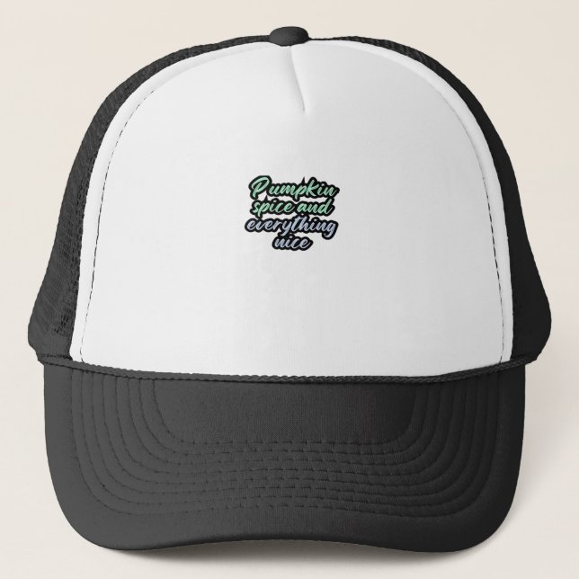 Pumpkin Spice And Everything Nice - Meme Quote For Trucker Hat (Front)