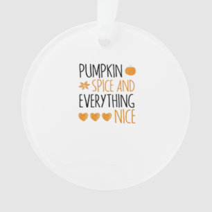 Pumpkin Spice And Everything Nice - Present For Ha Ornament
