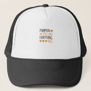 Pumpkin Spice And Everything Nice - Present For Ha Trucker Hat