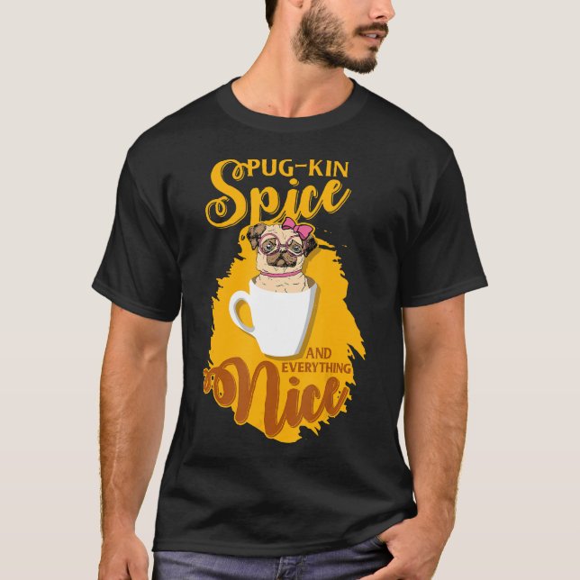 Pumpkin Spice And Everything Nice Pug Kin Fall Fun T-Shirt (Front)