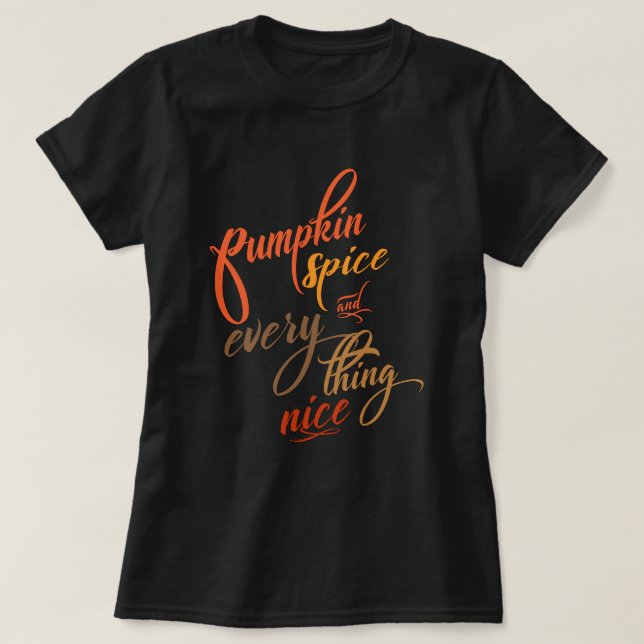Pumpkin Spice and Everything Nice T-Shirt (Design Front)