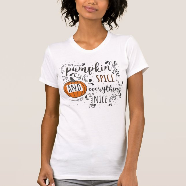 Pumpkin Spice and Everything Nice T-Shirt (Front)