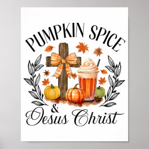 Pumpkin Spice And Jesus Christ Cross Pumpkin Chris Poster