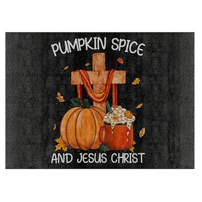 Pumpkin Spice and Jesus Christ Cutting Board (Front)