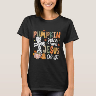 Pumpkin Spice And Jesus Christ Fall Faith Thanksgi T-Shirt