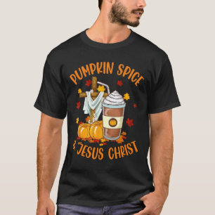 Pumpkin Spice And Jesus Christ Funny Coffee Lovers T-Shirt