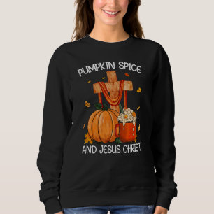 Pumpkin Spice and Jesus Christ Sweatshirt