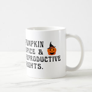 Pumpkin Spice And Reproductive Rights Coffee Mug