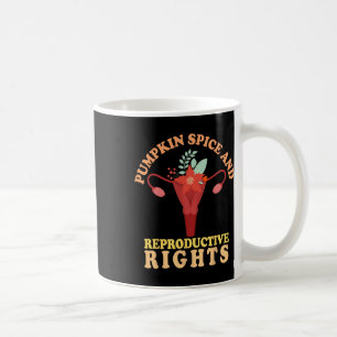 Pumpkin Spice And Reproductive Rights Fall Feminis Coffee Mug