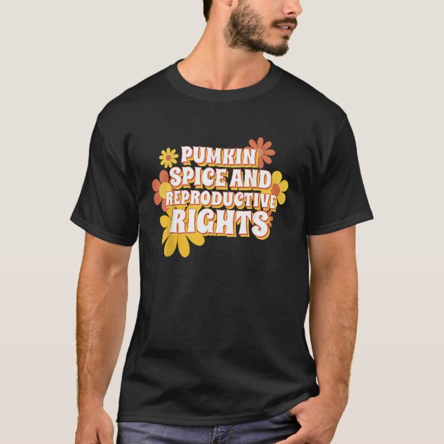 Pumpkin Spice And Reproductive Rights Fall Feminis T-Shirt (Front)