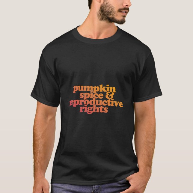 Pumpkin Spice And Reproductive Rights T-Shirt (Front)