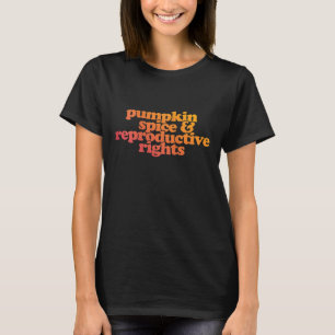 Pumpkin Spice and Reproductive Rights T-Shirt