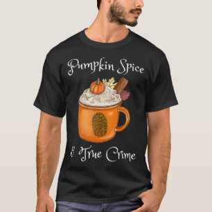 Pumpkin Spice and True Crime Fall Autumn Halloween T-Shirt