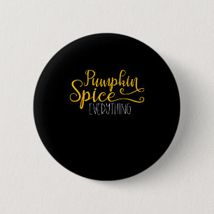 Pumpkin Spice Everything 6 Cm Round Badge