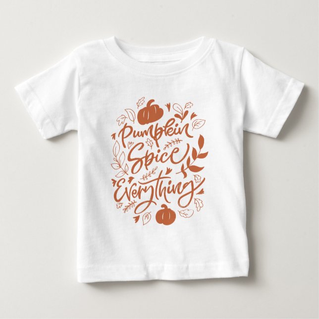 Pumpkin Spice Everything Baby T-Shirt (Front)