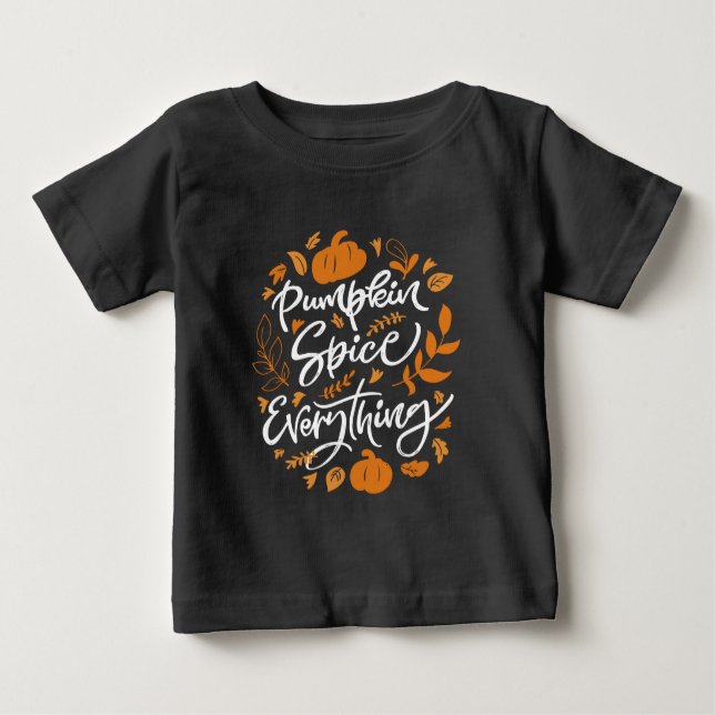 Pumpkin Spice Everything Baby T-Shirt (Front)