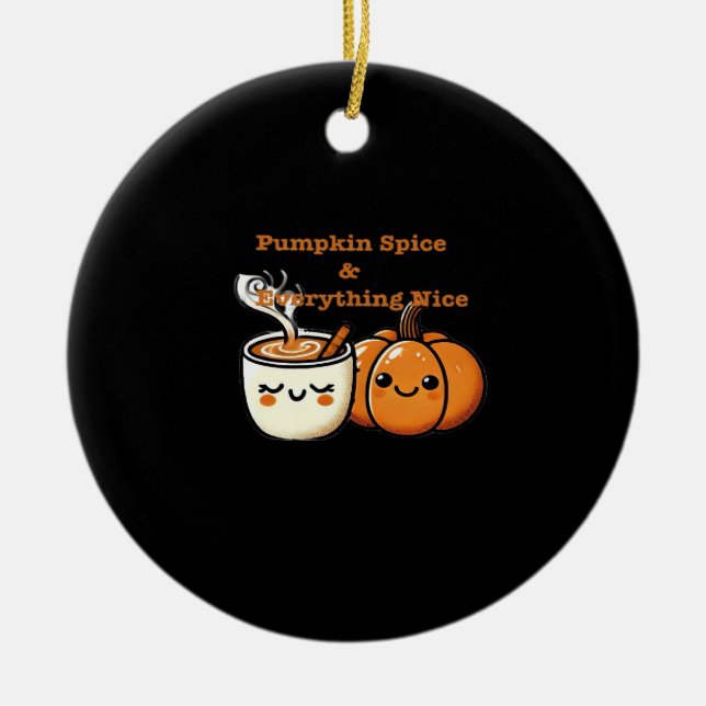 Pumpkin Spice & Everything Nice - Autumn Fall Ceramic Ornament (Front)
