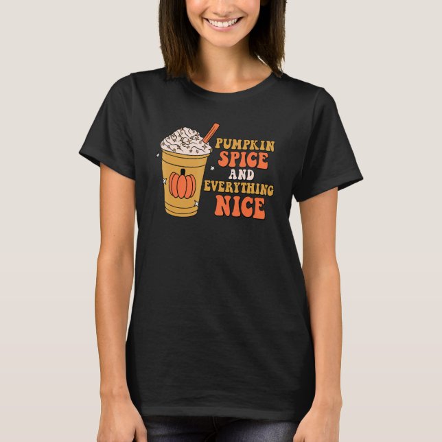 Pumpkin Spice Everything Nice Autumn Fall Thanksgi T-Shirt (Front)