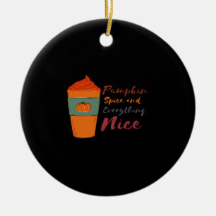 Pumpkin Spice Everything Nice Classic Funny Ceramic Ornament