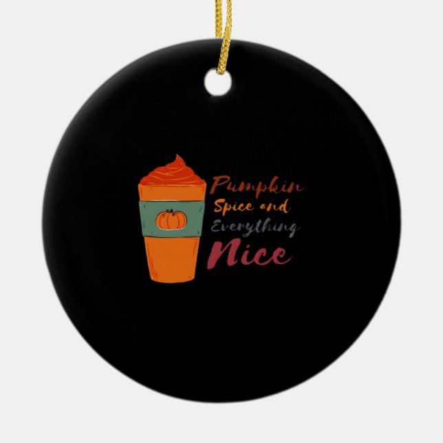 Pumpkin Spice Everything Nice Classic Funny Ceramic Ornament (Front)