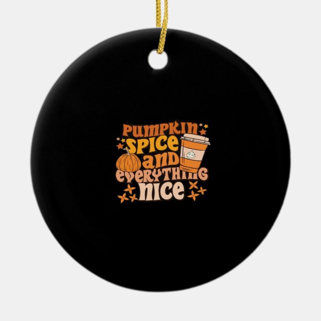 Pumpkin Spice & Everything Nice Fall Season Ceramic Ornament (Front)