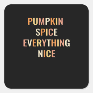 Pumpkin Spice Everything Nice Fitted Square Sticker