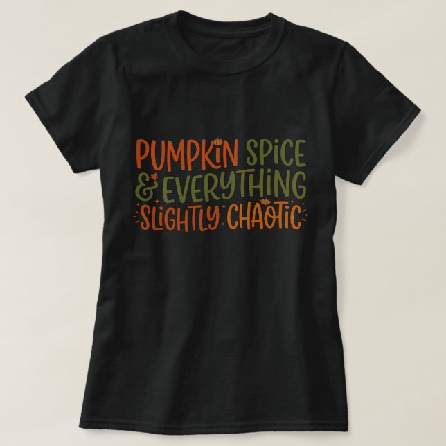 Pumpkin Spice & Everything Slightly Chaotic T-Shirt (Design Front)