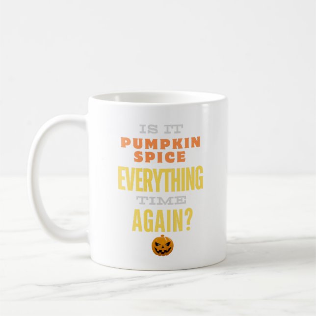 Pumpkin Spice Everything Time - Funny Coffee Mug (Left)