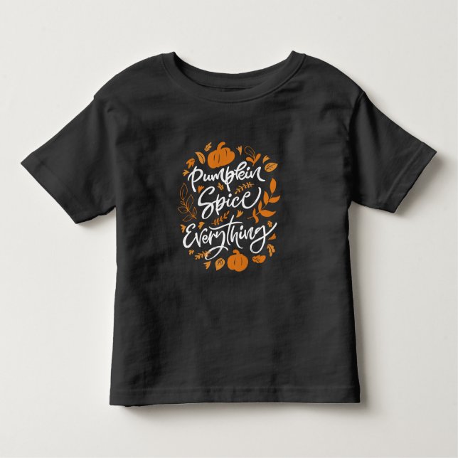 Pumpkin Spice Everything Toddler T-Shirt (Front)