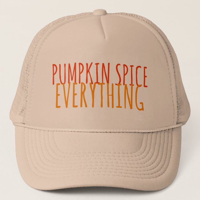 Pumpkin Spice Everything Trucker Hat (Front)