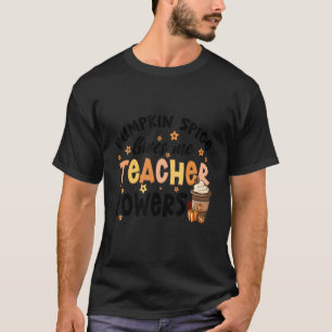 Pumpkin Spice Gives Me Teacher Powers Fall Teache T-Shirt